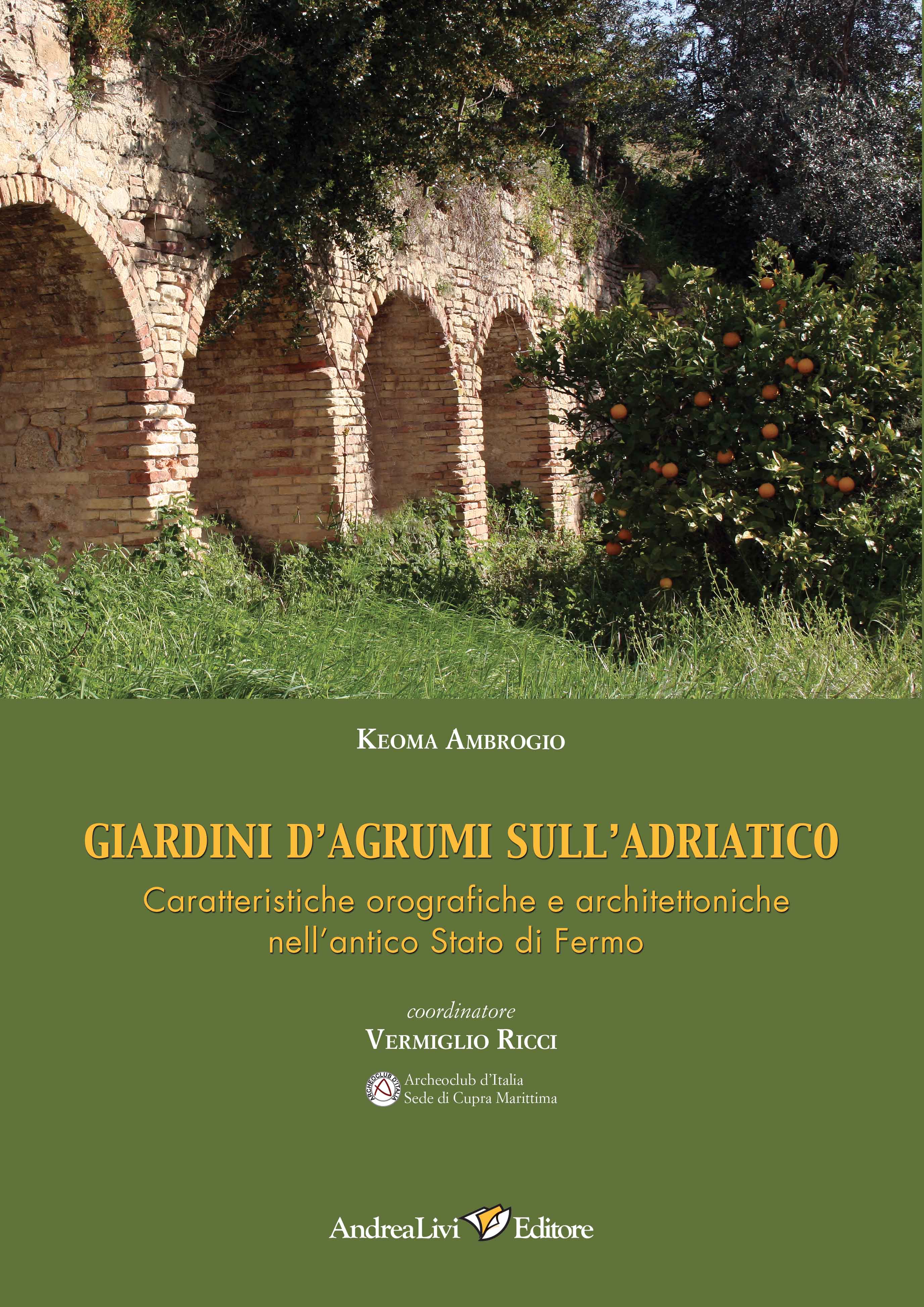Keoma Ambrogio Giardini d’agrumi sull’Adriatico. Caratteristiche orografiche e architettoniche nell’antico Stato di Fermo