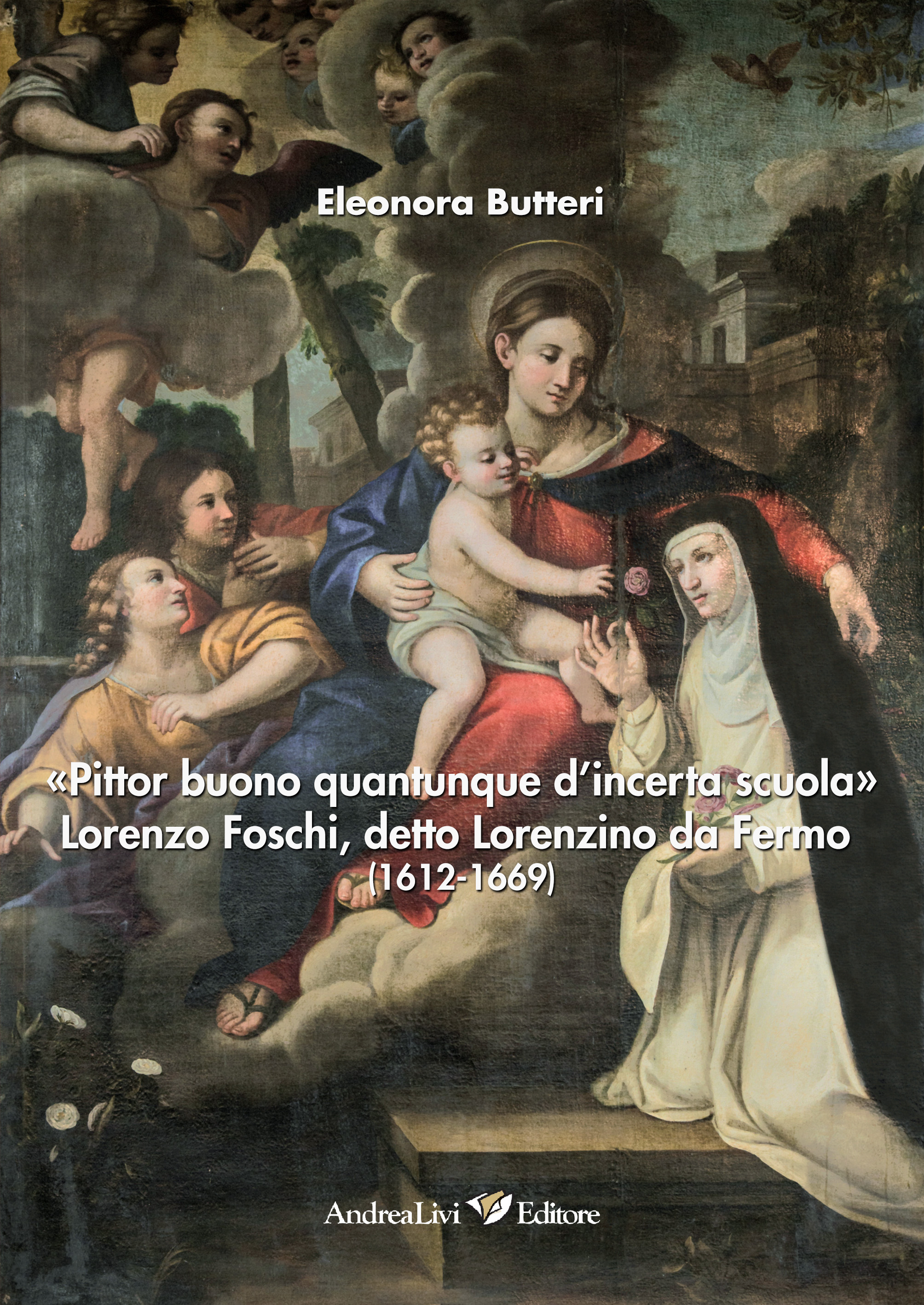 «Pittor buono quantunque d’incerta scuola» Lorenzo Foschi, detto Lorenzino da Fermo (1612-1669)