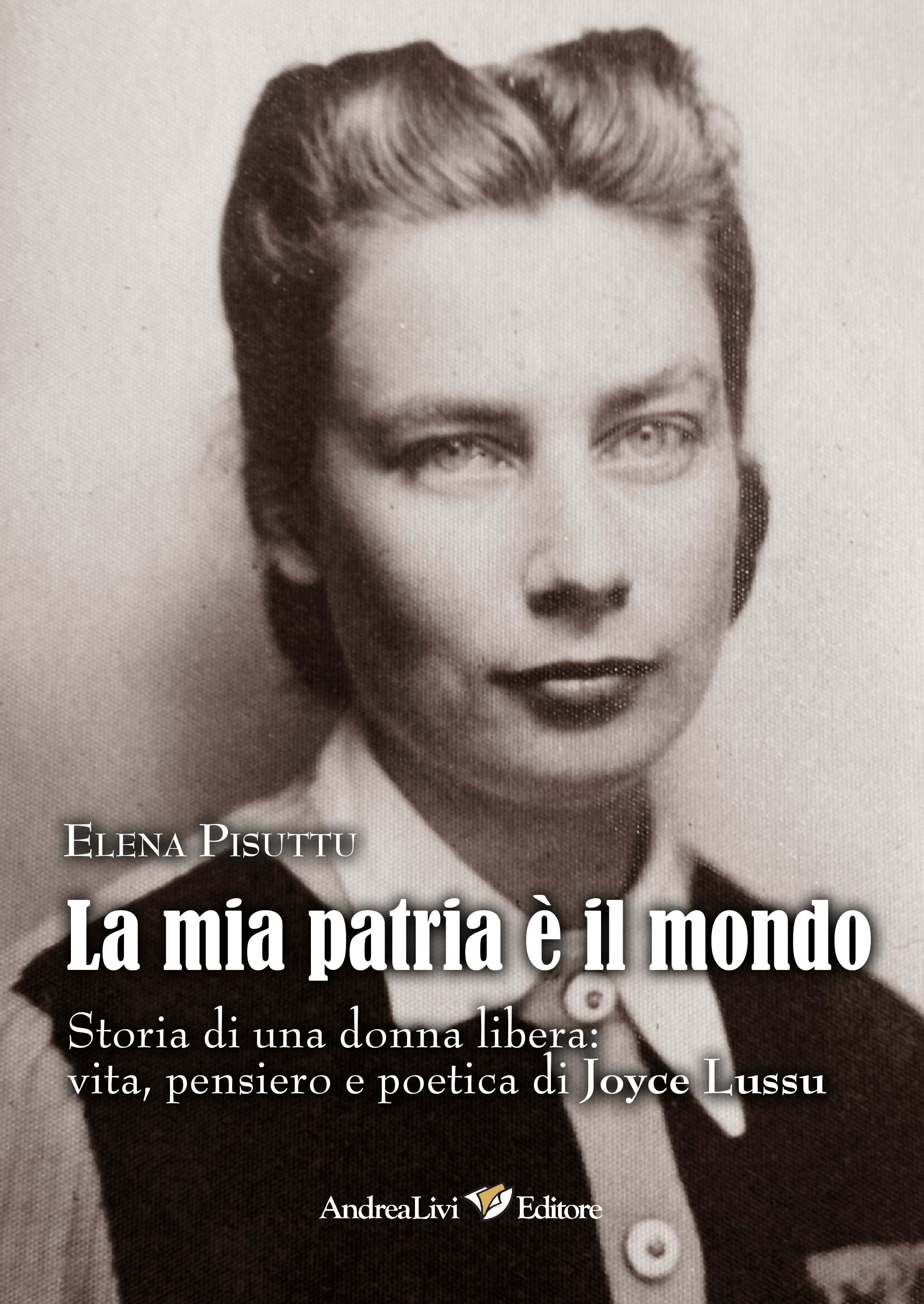 La mia patria è il mondo. Storia di una donna libera: vita, pensiero e poetica di Joyce Lussu